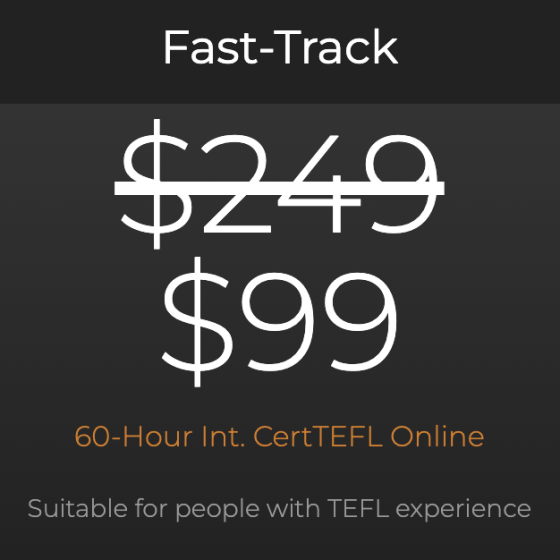Fast-Track 60-Hour International Online TEFL Certification Course. Get 60% off the $249 full course fee & free shipping on hard-copy certificates. Special offer ends 23:59 PDT, May 13!